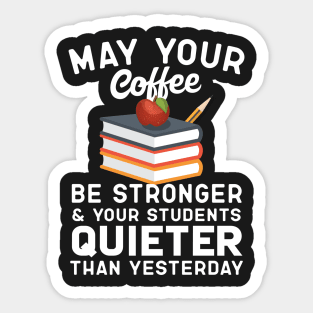 May Your Coffee Be Stronger Teacher Humor Sticker
